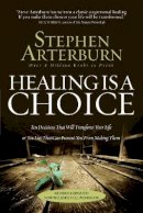 Stephen Arterburn - Healing is a Choice - 10 Decisions That Will Transform Your Life and 10 Lies That Can Prevent You From Making Them - 9780785232438 - V9780785232438