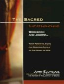 John Eldredge - The Sacred Romance Workbook and Journal: Your Personal Guide for Drawing Closer to the Heart of God - 9780785268468 - V9780785268468