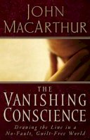 John F. Macarthur - The Vanishing Conscience: Drawing the Line in a No-Fault, Guilt-Free World - 9780785271819 - V9780785271819