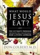 Don Colbert - What Would Jesus Eat? - 9780785273196 - V9780785273196