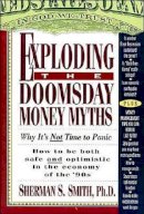 S.s. Phd Smith - Exploding the Doomsday Money Myths: Why It's Not Time to Panic - 9780785281825 - KHS0068414