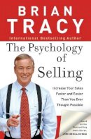 Brian Tracy - The Psychology of Selling: Increase Your Sales Faster and Easier Than You Ever Thought Possible - 9780785288060 - V9780785288060