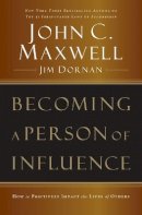 John C. Maxwell - Becoming a Person of Influence: How to Positively Impact the Lives of Others - 9780785288398 - V9780785288398