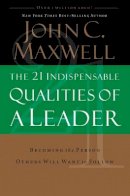 John C. Maxwell - The 21 Indispensable Qualities of a Leader: Becoming the Person Others Will Want to Follow - 9780785289043 - V9780785289043
