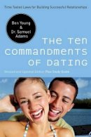 Ben Young - The Ten Commandments of Dating: Time-Tested Laws for Building Successful Relationships - 9780785289388 - V9780785289388