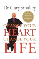 Gary Smalley - Change Your Heart, Change Your Life - 9780785289517 - V9780785289517
