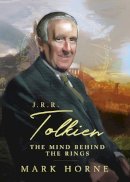Mark Horne - J. R. R. Tolkien: The Mind Behind the Rings - 9780785296461 - 9780785296461