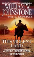 William W. Johnstone - This Violent Land (A Smoke Jensen Novel) - 9780786036448 - V9780786036448