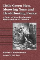 Robert E. Bartholomew - Little Green Men, Meowing Nuns and Head-Hunting Panics: A Study of Mass Psychogenic Illness and Social Delusion - 9780786409976 - V9780786409976