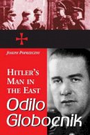 Joseph Poprzeczny - Odilo Globocnik, Hitler's Man in the East - 9780786416257 - V9780786416257