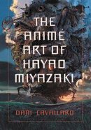 Dani Cavallaro - The Anime Art of Hayao Miyazaki - 9780786423699 - V9780786423699