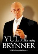 Michelangelo Capua - Yul Brynner: A Biography - 9780786424610 - V9780786424610