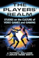 J. Patrick Williams - The Players' Realm: Studies on the Culture of Video Games and Gaming - 9780786428328 - V9780786428328