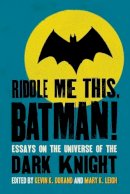 Kevin K.j. Durand - Riddle Me This, Batman!: Essays on the Universe of the Dark Knight - 9780786446292 - V9780786446292