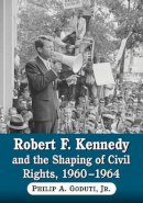 Philip A Gouduti Jnr - Robert F. Kennedy and the Shaping of Civil Rights, 1960-1964 - 9780786449439 - V9780786449439