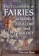 Theresa Bane - Encyclopedia of Fairies in World Folklore and Mythology - 9780786471119 - V9780786471119
