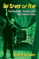 Brian N. Duchaney - The Spark of Fear: Technology, Society and the Horror Film - 9780786495115 - V9780786495115