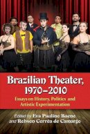 Eva Paulino Bueno - Brazilian Theater, 1970-2010: Essays on History, Politics and Artistic Experimentation - 9780786497034 - V9780786497034