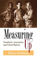 Robert Rothman - Measuring Up: Standards, Assessment and School Reform (Jossey-Bass Education (Hardcover)) - 9780787900557 - V9780787900557