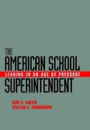Gene R. Carter - The American School Superintendent. Leading in an Age of Pressure.  - 9780787907990 - V9780787907990