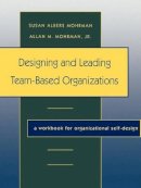 Susan Albers Mohrman - Designing and Leading Team-based Organizations - 9780787908645 - V9780787908645