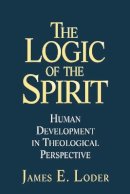James E. Loder - The Logic of the Spririt - 9780787909192 - V9780787909192
