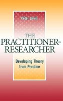 Peter Jarvis - The Practitioner-Researcher: Developing Theory from Practice - 9780787938802 - V9780787938802