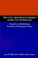 James W. Dilley - The UCSF AIDS Health Project Guide to Counseling: Perspectives on Psychotherapy, Prevention, and Therapeutic Practice - 9780787941949 - V9780787941949