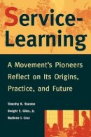 Timothy K. Stanton - Service-Learning: A Movement´s Pioneers Reflect on Its Origins, Practice, and Future - 9780787943172 - V9780787943172