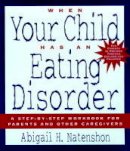 Abigail Natenshon - When Your Child Has an Eating Disorder: A Step-by-Step Workbook for Parents and Other Caregivers - 9780787945787 - V9780787945787