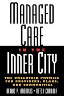 Dennis P. Andrulis - Managed Care in the Inner City: The Uncertain Promise for Providers, Plans, and Communities - 9780787946234 - V9780787946234