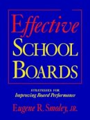 Jr. Eugene R. Smoley - Effective School Boards: Strategies for Improving Board Performance - 9780787946920 - V9780787946920