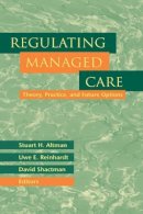 Stuart H. Altman - Regulating Managed Care: Theory, Practice, and Future Options - 9780787947835 - V9780787947835