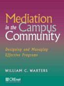 William C. Warters - Mediation in the Campus Community: Designing and Managing Effective Programs - 9780787947897 - V9780787947897