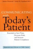 Joanne Desmond - Communicating with Today´s Patient: Essentials to Save Time, Decrease Risk, and Increase Patient Compliance - 9780787947972 - V9780787947972