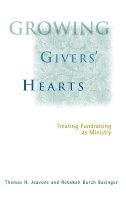Thomas H. Jeavons - Growing Givers´ Hearts: Treating Fundraising as Ministry - 9780787948290 - V9780787948290