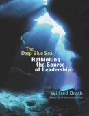 Wilfred Drath - The Deep Blue Sea: Rethinking the Source of Leadership - 9780787949327 - V9780787949327