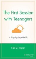 Neil G. Ribner - The First Session with Teenagers: A Step-by-Step Guide - 9780787949822 - V9780787949822