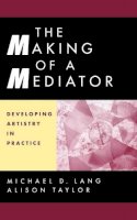 Michael D. Lang - The Making of a Mediator: Developing Artistry in Practice - 9780787949921 - V9780787949921