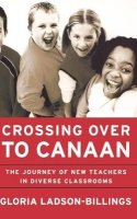 Gloria Ladson-Billings - Crossing Over to Canaan: The Journey of New Teachers in Diverse Classrooms - 9780787950019 - V9780787950019