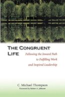 C. Michael Thompson - The Congruent Life: Following the Inward Path to Fulfilling Work and Inspired Leadership - 9780787950088 - V9780787950088