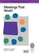 Richard Y. Chang - Meetings That Work!: A Practical Guide to Shorter and More Productive Meetings - 9780787950798 - V9780787950798