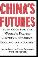 James Ogilvy - China´s Futures: Scenarios for the World´s Fastest Growing Economy, Ecology, and Society - 9780787952006 - V9780787952006