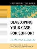 Timothy L. Seiler - Developing Your Case for Support - 9780787952457 - V9780787952457