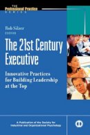 Silzer - The 21st Century Executive: Innovative Practices for Building Leadership at the Top - 9780787952877 - V9780787952877