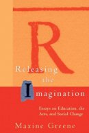 Maxine Greene - Releasing the Imagination: Essays on Education, the Arts, and Social Change - 9780787952914 - V9780787952914