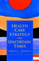 Jennings - Health Care Strategy for Uncertain Times - 9780787955052 - V9780787955052