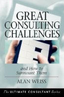 Alan Weiss - Great Consulting Challenges: And How to Surmount Them - 9780787955106 - V9780787955106