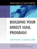 Gwyneth J. Lister - Building Your Direct Mail Program: Excellence in Fund Raising Workbook Series - 9780787955298 - V9780787955298