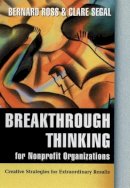 Bernard Ross - Breakthrough Thinking for Nonprofit Organizations: Creative Strategies for Extraordinary Results - 9780787955694 - V9780787955694